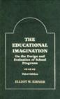 Image for The Educational Imagination : On the Design and Evaluation of School Programs