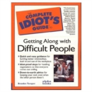 Image for The complete idiot&#39;s guide to getting along with difficult people