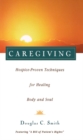 Image for Caregiving : Hospice-Proven Techniques for Healing Body and Soul