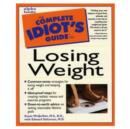 Image for The Complete Idiot&#39;s Guide to Losing Weight