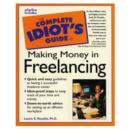 Image for Complete Idiot&#39;s Guide to Making Money in Freelancing