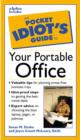 Image for The Pocket Idiot&#39;s Guide to Your Portable Office