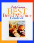 Image for Betty Crocker&#39;s best bread machine cookbook  : the goodness of homemade bread the easy way