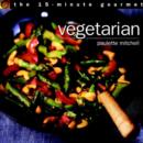 Image for The 15-minute Gourmet : Vegetarian