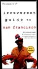 Image for Frommer&#39;s Irreverent Guide to San Francisco, 3rd E Dition