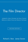 Image for The Film Director : Updated for Today&#39;s Filmmaker, the Classic, Practical Reference to Motion Picture and Television Techniques