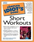 Image for The Complete Idiot&#39;s Guide to Short Workouts