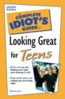 Image for The complete idiot&#39;s guide to looking great for teens