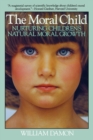 Image for The moral child  : nurturing children&#39;s natural moral growth