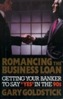 Image for Romancing the Business Loan : Getting Your Banker to Say &#39;Yes&#39; in the &#39;90s