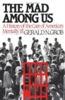 Image for The Mad among Us : A History of the Care of America&#39;s Mentally Ill