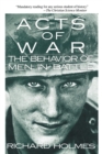 Image for Acts of war  : the behavior of men in battle