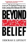 Image for Beyond belief  : the American press and the coming of the Holocaust 1933-1945