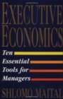 Image for Executive Economics : Ten Essential Tools for Managers
