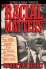 Image for Racial Matters : The FBI&#39;s Secret File on Black America, 1960-1972