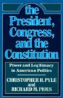 Image for The President, Congress and the Constitution : Power and Legitimacy in American Politics