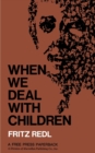 Image for When We Deal with Children Selected Writings