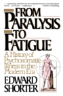 Image for From paralysis to fatigue  : a history of psychosomatic illness in the modern era