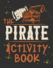 Image for Perfect Book for Kids that Love Pirates, Maze Game, Coloring Pages, Find the Difference, How Many? and More.The Pirate Activity Book.