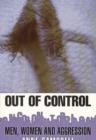 Image for Out of Control : Men, Women and Aggression
