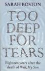 Image for Too Deep for Tears : Eighteen Years After the Death of Will, My Son