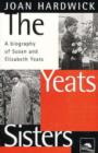 Image for The Yeats sisters  : a biography of Susan and Elizabeth Yeats