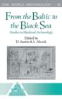 Image for From the Baltic to the Black Sea : Studies in Medieval Archaeology