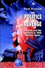 Image for The Politics of Revenge : Fascism and the Military in 20th-century Spain