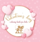 Image for Valentine&#39;s day coloring book for kids : Cute Coloring Book for Boys and Girls with Valentine Day Animal Theme/ Romance coloring book for kids/Valentine`s designs for toddlers