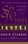 Image for Six Wives : The Queens of Henry VIII