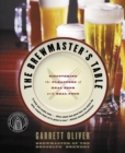 Image for The brewmaster&#39;s table  : discovering the pleasures of real beer with real food
