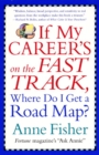 Image for If My Career&#39;s on the Fast Track, Where Do I Get a Road Map? : Surviving and Thriving in the Real World of Work