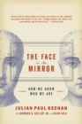 Image for The Face in the Mirror : How We Know Who We Are
