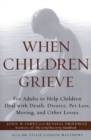 Image for When Children Grieve : For Adults to Help Children Deal with Death, Divorce, Pet Loss, Moving, and Other Losses