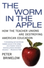 Image for Worm in the Apple T : How the Teacher Unions Are Destroying American Education