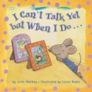 Image for I Can&#39;t Talk Yet, but When I Do...