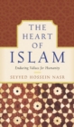Image for The heart of Islam  : enduring values for humanity