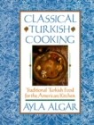 Image for Classical Turkish Cooking : Traditional Turkish Food for the American