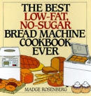 Image for The Best Low-Fat, No-Sugar Bread Machine Cookbook Ever