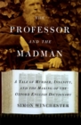 Image for The Professor and the Madman : A Tale of Murder, Insanity, and the Making of The Oxford English Dictionary