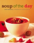 Image for Soup of the Day : 150 Sustaining Recipes for Soup and Accompaniments to Make a Meal