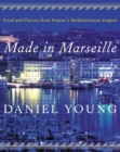Image for Made in Marseille : Food and Flavors from France&#39;s Mediterranean Seaport