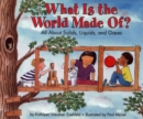 Image for What Is the World Made Of? : All About Solids, Liquids, and Gases