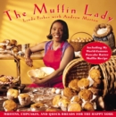 Image for The Muffin Lady : Muffins, Cupcakes, and Quickbreads for the Happy Soul