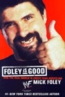Image for Foley Is Good : And the Real World Is Faker Than Wrestling