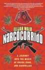 Image for Narcocorrido : A Journey into the Music of Drugs, Guns, and Guerrillas
