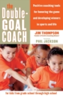 Image for The double goal coach  : positive coaching tools for honoring the game and developing winners in sports and life