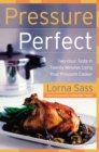 Image for Pressure perfect  : two hour taste in twenty minutes using your pressure cooker