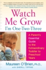 Image for Watch Me Grow: I&#39;m One-Two-Three : A Parent&#39;s Essential Guide to the Extraordinary Toddler to Preschool Years