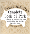 Image for Bruce Aidells&#39;s Complete Book of Pork : A Guide to Buying, Storing, and Cooking the World&#39;s Favorite Meat